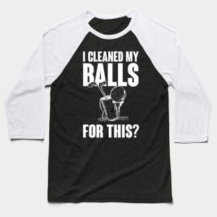 Cleaned my balls for this Baseball T-Shirt